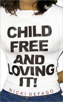 Childfree and Loving It! - Nicki Defago