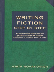 Writing Fiction Step by Step - Josip Novakovich