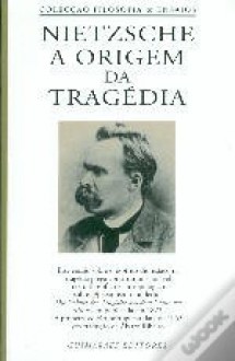 A Origem da Tragédia - Friedrich Nietzsche, Álvaro Ribeiro