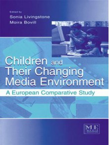 Children and Their Changing Media Environment: A European Comparative Study (Routledge Communication Series) - Sonia Livingstone, Moira Bovill