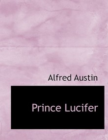 Prince Lucifer - Alfred Austin