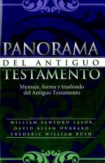 Panorama Del Antiguo Testamento: Mensaje, Forma Y Trasfondo Del Antiguo Testamento - William F. Sanford, David Allan Hubbard