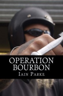 Operation Bourbon - The First Chapter - Iain Parke