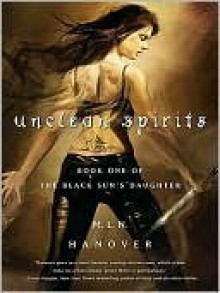 Unclean Spirits (The Black Sun's Daughter, #1) - M.L.N. Hanover