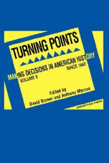 Turning Points: Making Decisions in American History - David Burner