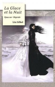 La Glace et la Nuit (Nigredo, #1) - Lea Silhol