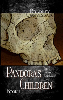 Pandora's Children: The Complete Nightmares Book 1 - Bradley Convissar