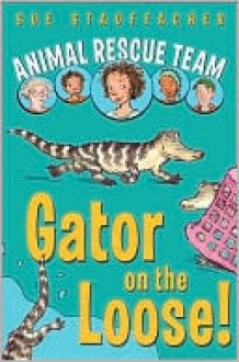 Gator on the Loose! - Sue Stauffacher, Priscilla Lamont