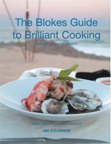 The Blokes Guide to Brilliant Cooking - Jim O'Connor