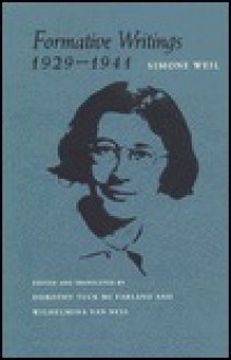 Formative Writings, 1929-1941 - Simone Weil, Dorothy Tuck McFarland