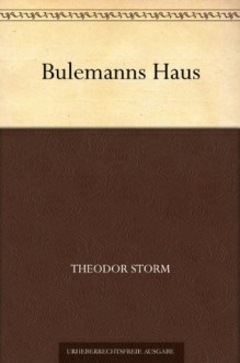 Bulemanns Haus (German Edition) - Theodor Storm