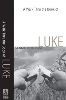 Walk Thru the Book of Luke, A (Walk Thru the Bible Discussion Guides): A Savior for the World - Baker Publishing Group