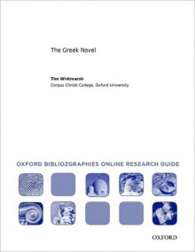 The Greek Novel: Oxford Bibliographies Online Research Guide (Oxford Bibliographies Online Research Guides) - Tim Whitmarsh