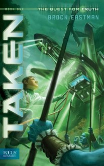 Taken: Quest for Truth, Book 1 - Brock Eastman