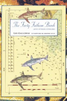 The Forty Fathom Bank and Other Stories - Les Galloway, Jerome Gold