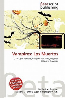 Vampires: Los Muertos - Lambert M. Surhone, Mariam T. Tennoe, Susan F. Henssonow