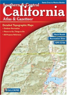 Southern & Central California Atlas And Gazetteer - Delorme Publishing Company