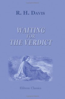 Waiting For The Verdict - Rebecca Harding Davis