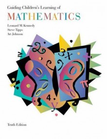 Guiding Children's Learning of Mathematics (with CD-ROM and InfoTrac ) - Leonard M. Kennedy, Art Johnson, Steve Tipps