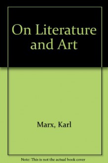 Marx and Engels on Literature and Art: A Selection of Writings - Karl Marx, Friedrich Engels, Lee Baxandall, Stefan Morawski