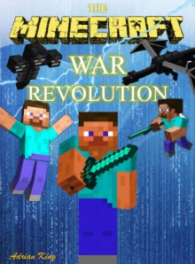 Minecraft: The Minecraft War Revolution (Minecraft books) - Minecraft Books, Adrian King, Minecraft Books