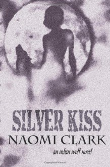 Silver Kiss - Naomi Clark, James E.M. Rasmussen