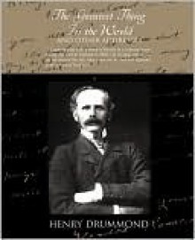 The Greatest Thing in the World and Other Addresses - Henry Drummond