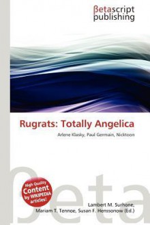 Rugrats: Totally Angelica - Lambert M. Surhone, Mariam T. Tennoe, Susan F. Henssonow