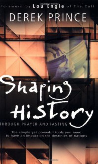 Shaping History Through Prayer And Fasting - Derek Prince