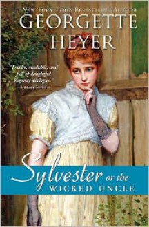 Sylvester: Or the Wicked Uncle - Georgette Heyer