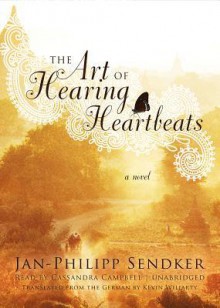 The Art of Hearing Heartbeats - Jan-Philipp Sendker, Cassandra Campbell