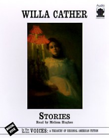 Stories (Voices: A Treasury Of Regional American Fiction, Bk. 5) - Willa Cather, Melissa Hughes