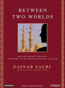 Between Two Worlds: From Tyranny to Freedom My Escape from the Inner Circle of Saddam - Josephine Bailey, Zainab Salbi, Laurie Becklund