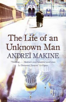 The Life of an Unknown Man - Andreï Makine, Geoffrey Strachan