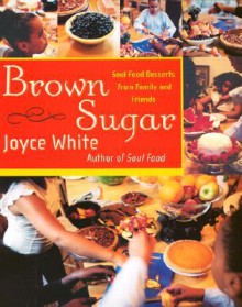 Brown Sugar: Soul Food Desserts from Family and Friends - Joyce White