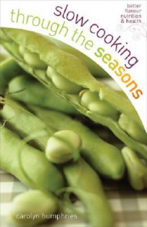 Slow Cooking Through the Seasons - Carolyn Humphries