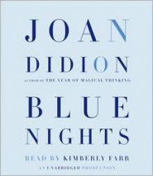 Blue Nights - Joan Didion, Read by Kimberly Farr