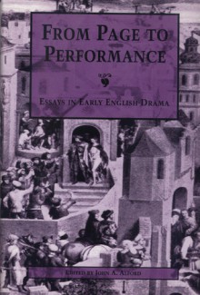 From Page to Performance: Essays in Early English Drama - John A. Alford