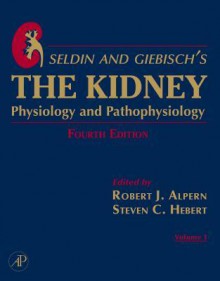 Seldin and Giebisch's the Kidney: Physiology & Pathophysiology 1-2 - Alpern, Robert J Alpern, Steven C Hebert