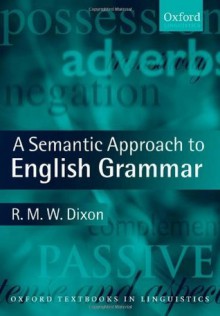 A Semantic Approach to English Grammar (Oxford Textbooks in Linguistics) - Robert M.W. Dixon