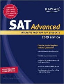 Kaplan SAT Advanced 2009: Intensive Prep for Top Students (Kaplan New Sat 2400) - Kaplan Inc., Kaplan Inc.