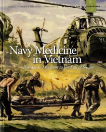 Navy Medicine in Vietnam: Passage to Freedom to the Fall of Saigon: : Passage to Freedom to the Fall of Saigon - Jan Herman, Naval History & Heritage Command (U.S.)