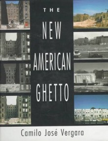 The New American Ghetto - Camilo José Vergara