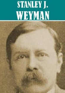 The Essential Stanley John Weyman Collection - Stanley John Weyman