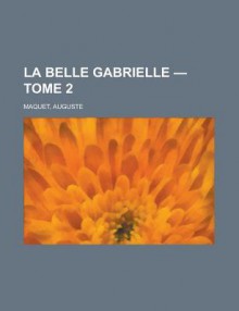 La Belle Gabrielle - Tome 2 - Auguste Maquet