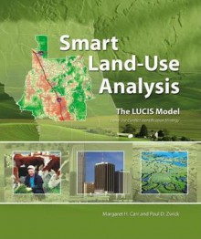 Smart Land-Use Analysis: The LUCIS Model - Margaret Carr, Paul Zwick