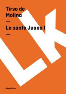 La Santa Juana I - Tirso de Molina