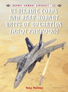 US Marine and RAAF Hornet Units of Operation Iraqi Freedom - Tony Holmes