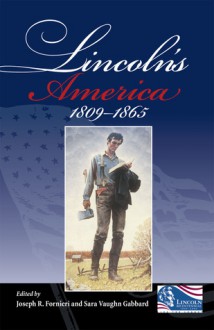 Lincoln's America: 1809-1865 - Joseph R. Fornieri, Herman Belz, Allen C. Guelzo, Harold Holzer, MYRON MARTY, Mark A. Noll, James Oakes, Richard Striner, Frank J. Williams, Kenneth J. Winkle