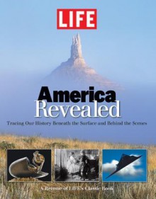 LIFE America Revealed: Tracing Our History Beneath the Surface and Behind the Scenes - Life Magazine